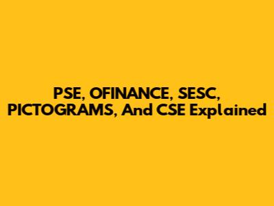PSE, OFINANCE, SESC, PICTOGRAMS, And CSE Explained