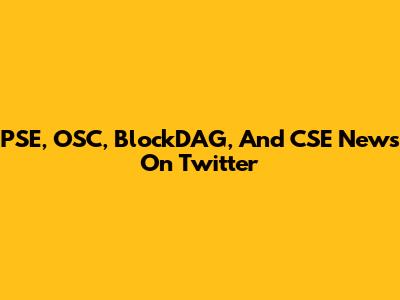 PSE, OSC, BlockDAG, And CSE News On Twitter
