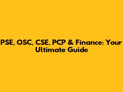 PSE, OSC, CSE, PCP & Finance: Your Ultimate Guide