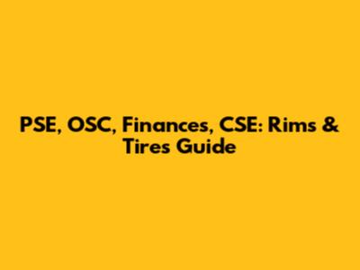 PSE, OSC, Finances, CSE: Rims & Tires Guide