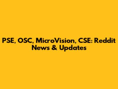 PSE, OSC, MicroVision, CSE: Reddit News & Updates