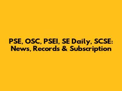 PSE, OSC, PSEI, SE Daily, SCSE: News, Records & Subscription