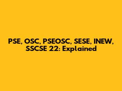 PSE, OSC, PSEOSC, SESE, INEW, SSCSE 22: Explained