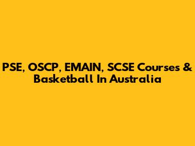 PSE, OSCP, EMAIN, SCSE Courses & Basketball In Australia