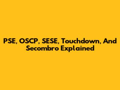PSE, OSCP, SESE, Touchdown, And Secombro Explained