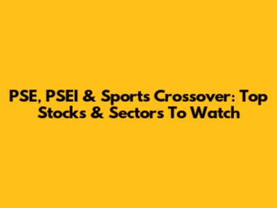 PSE, PSEI & Sports Crossover: Top Stocks & Sectors To Watch