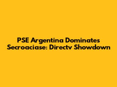 PSE Argentina Dominates Secroaciase: Directv Showdown