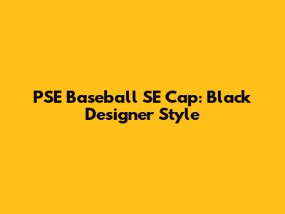 PSE Baseball SE Cap: Black Designer Style