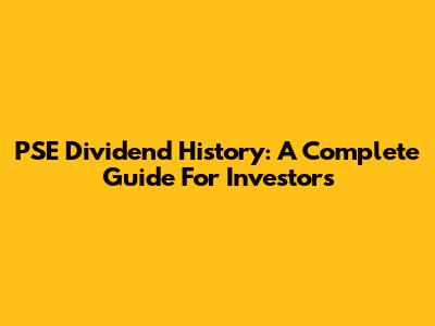 PSE Dividend History: A Complete Guide For Investors