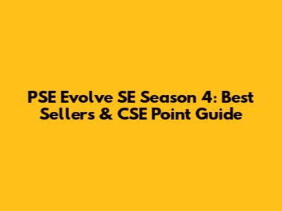 PSE Evolve SE Season 4: Best Sellers & CSE Point Guide