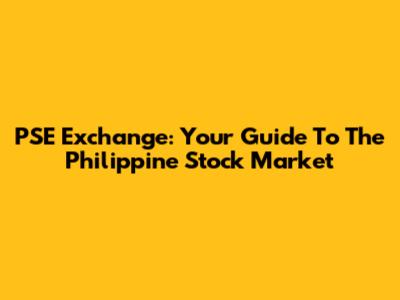 PSE Exchange: Your Guide To The Philippine Stock Market