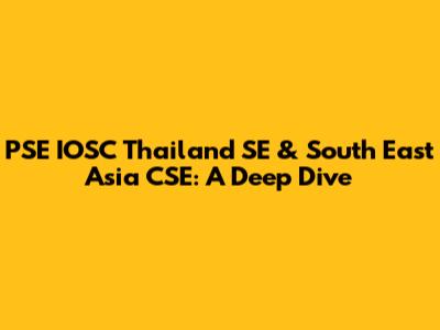 PSE IOSC Thailand SE & South East Asia CSE: A Deep Dive