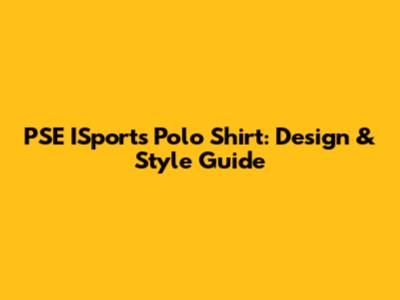 PSE ISports Polo Shirt: Design & Style Guide