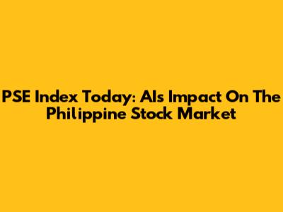 PSE Index Today: AI's Impact On The Philippine Stock Market