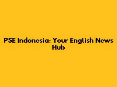PSE Indonesia: Your English News Hub