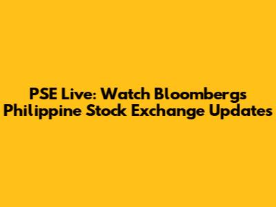 PSE Live: Watch Bloomberg's Philippine Stock Exchange Updates