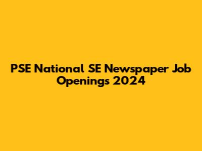 PSE National SE Newspaper Job Openings 2024