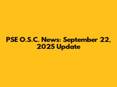 PSE O.S.C. News: September 22, 2025 Update