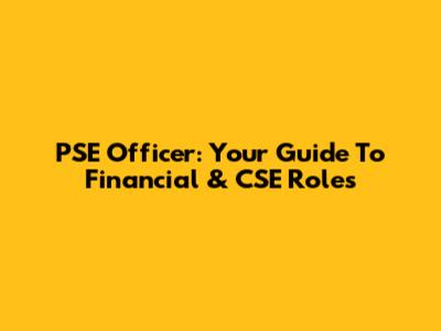 PSE Officer: Your Guide To Financial & CSE Roles