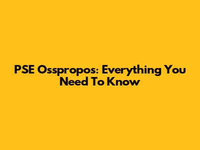 PSE Osspropos: Everything You Need To Know