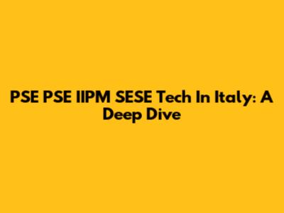 PSE PSE IIPM SESE Tech In Italy: A Deep Dive