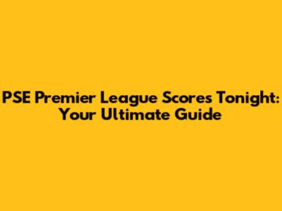PSE Premier League Scores Tonight: Your Ultimate Guide