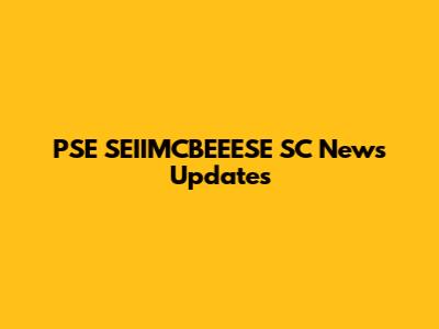 PSE SEIIMCBEEESE SC News Updates