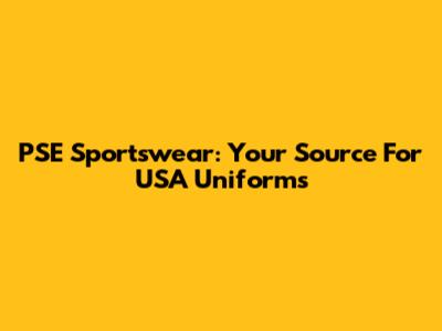 PSE Sportswear: Your Source For USA Uniforms