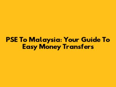 PSE To Malaysia: Your Guide To Easy Money Transfers