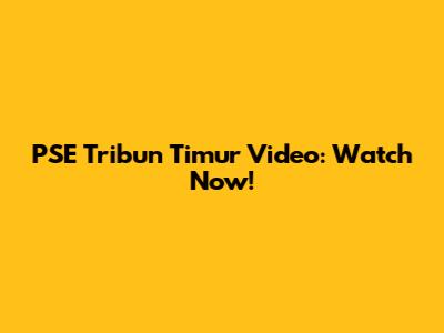 PSE Tribun Timur Video: Watch Now!