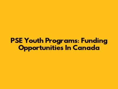 PSE Youth Programs: Funding Opportunities In Canada