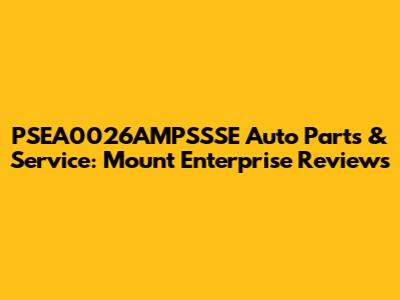 PSEA0026AMPSSSE Auto Parts & Service: Mount Enterprise Reviews