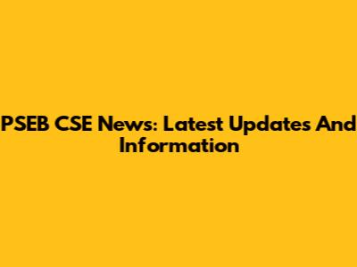 PSEB CSE News: Latest Updates And Information