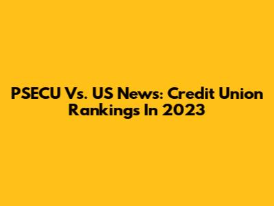 PSECU Vs. US News: Credit Union Rankings In 2023