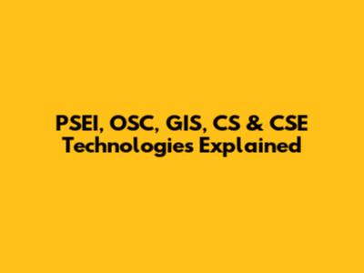 PSEI, OSC, GIS, CS & CSE Technologies Explained
