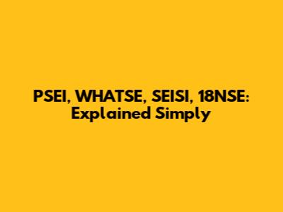 PSEI, WHATSE, SEISI, 18NSE: Explained Simply