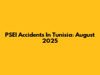 PSEI Accidents In Tunisia: August 2025