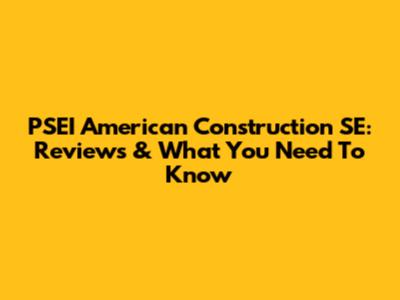 PSEI American Construction SE: Reviews & What You Need To Know