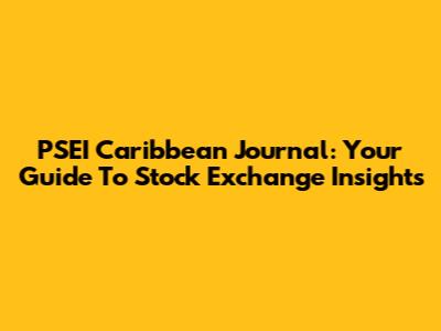 PSEI Caribbean Journal: Your Guide To Stock Exchange Insights