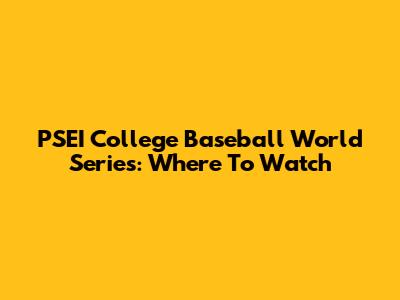 PSEI College Baseball World Series: Where To Watch