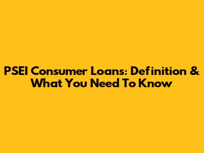 PSEI Consumer Loans: Definition & What You Need To Know