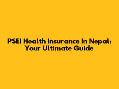 PSEI Health Insurance In Nepal: Your Ultimate Guide