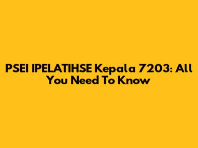 PSEI IPELATIHSE Kepala 7203: All You Need To Know