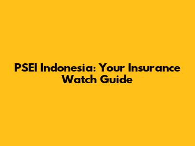 PSEI Indonesia: Your Insurance Watch Guide