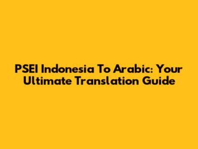 PSEI Indonesia To Arabic: Your Ultimate Translation Guide