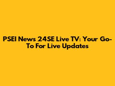PSEI News 24SE Live TV: Your Go-To For Live Updates