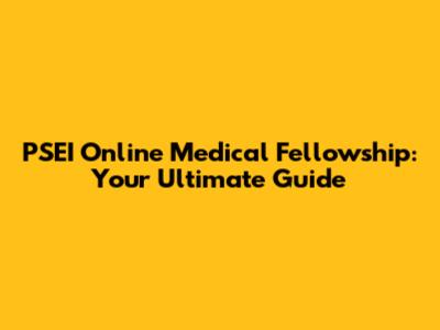 PSEI Online Medical Fellowship: Your Ultimate Guide