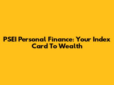PSEI Personal Finance: Your Index Card To Wealth