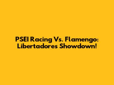 PSEI Racing Vs. Flamengo: Libertadores Showdown!