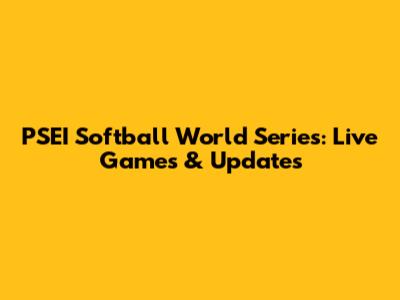 PSEI Softball World Series: Live Games & Updates